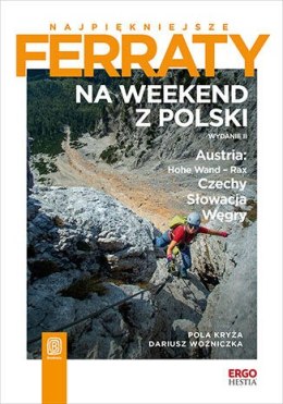 Najpiękniejsze ferraty. Na weekend z Polski. Austria: Hohe Wand - Rax, Czechy, Słowacja, Węgry. Wydanie 2