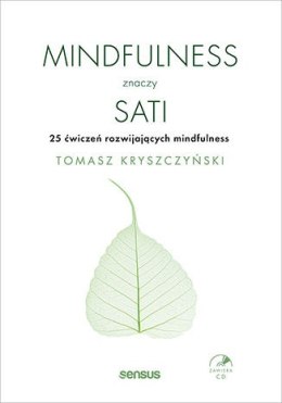 Mindfulness znaczy sati. 25 ćwiczeń rozwijających mindfulness
