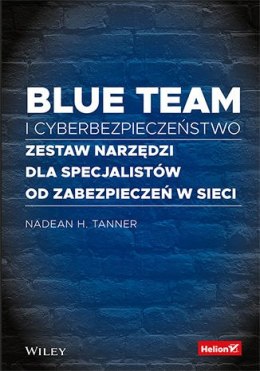 Blue team i cyberbezpieczeństwo. Zestaw narzędzi dla specjalistów od zabezpieczeń w sieci
