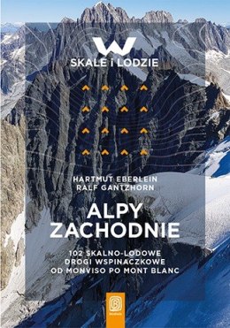 Alpy Zachodnie. 102 skalno-lodowe drogi wspinaczkowe od Monviso po Mont Blanc