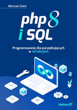 PHP 8 i SQL. Programowanie dla początkujących w 43 lekcjach
