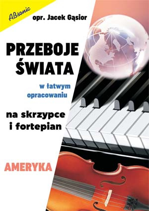 Przeboje świata w łatwym opracowaniu na skrzypce i fortepian - AMERYKA