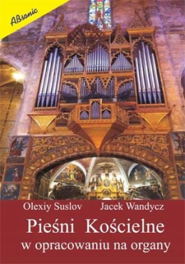 Pieśni Kościelne w opracowaniu na organy