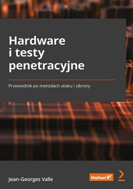 Hardware i testy penetracyjne. Przewodnik po metodach ataku i obrony