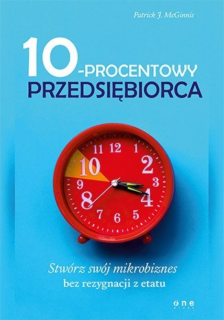 10-procentowy przedsiębiorca. Stwórz swój mikrobiznes bez rezygnacji z etatu