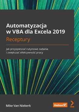 Automatyzacja w VBA dla Excela 2019. Receptury. Jak przyspieszać rutynowe zadania i zwiększać efektywność pracy