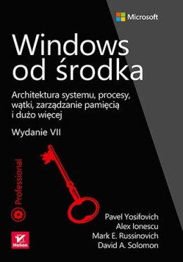 Windows od środka. Architektura systemu, procesy, wątki, zarządzanie pamięcią i dużo więcej. Wydanie VII