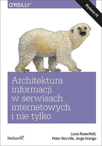 Architektura informacji w serwisach internetowych i nie tylko. Wyd. IV