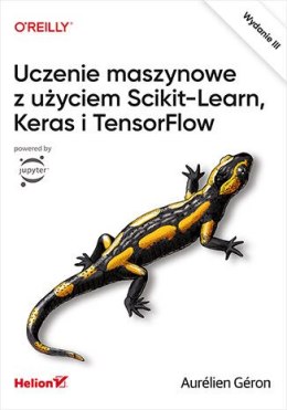 Uczenie maszynowe z użyciem Scikit-Learn, Keras i TensorFlow. Wydanie III