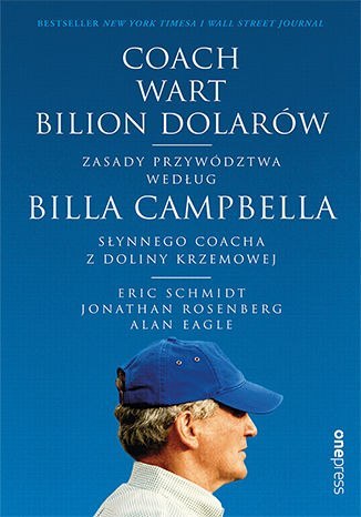 Coach wart bilion dolarów. Zasady przywództwa według Billa Campbella, słynnego coacha z Doliny Krzemowej