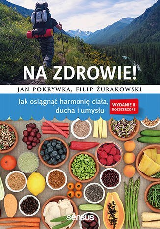 Na zdrowie - Jak osiągnąć harmonię ciała, ducha i umysłu. Wydanie II rozszerzone