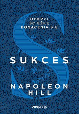 Sukces -Odkryj ścieżkę bogacenia się Napoleon Hill