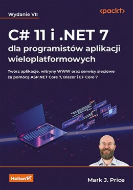 C# 11 i .NET 7 dla programistów aplikacji wieloplatformowych. Twórz aplikacje, witryny WWW oraz serwisy sieciowe za pomocą ASP.N