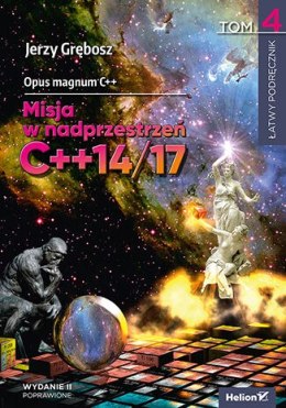 Opus magnum C++. Misja w nadprzestrzeń C++14/17. Tom 4. Wydanie II poprawione