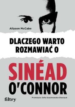 Dlaczego warto rozmawiać o Sinéad O'Connor