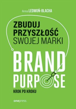 Zbuduj przyszłość swojej marki. Brand purpose krok po kroku