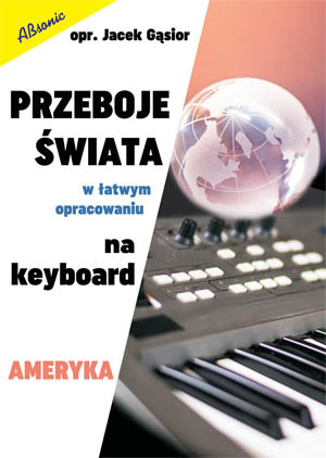 Przeboje świata w łatwym opracowaniu na keyboard - Ameryka