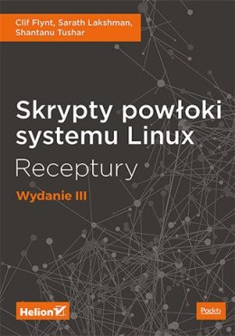Skrypty powłoki systemu Linux. Receptury. Wydanie III