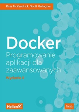 Docker. Programowanie aplikacji dla zaawansowanych. Wydanie II